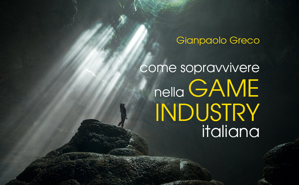 come_sopravvivere_nella_game_industry_italiana come_sopravvivere_nella_game_industry_italiana
